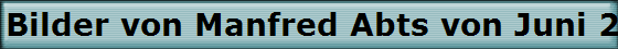 Bilder von Manfred Abts von Juni 2007 - Dezember 2009. Verstorben Samstag, 30.01.2010..