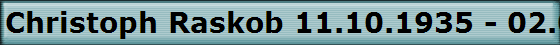 Christoph Raskob 11.10.1935 - 02.06.2005