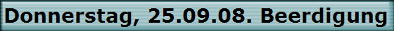 Donnerstag, 25.09.08. Beerdigung von Ferdinand Lhers auf dem Immenkeppeler Friedhof.