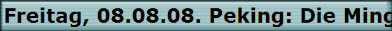 Freitag, 08.08.08. Peking: Die Ming-Grber