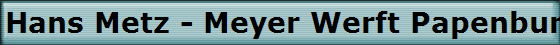 Hans Metz - Meyer Werft Papenburg