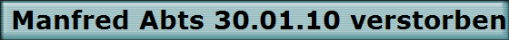 Manfred Abts 30.01.10 verstorben
