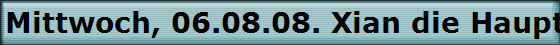 Mittwoch, 06.08.08. Xian die Hauptstadt der Provinz Shaanxi