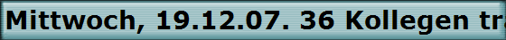 Mittwoch, 19.12.07. 36 Kollegen trafen sich im Haus Pohle in Schildgen