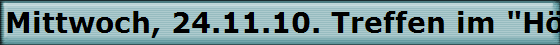 Mittwoch, 24.11.10. Treffen im "Hffer Hof".