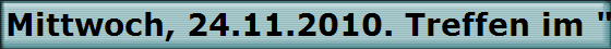 Mittwoch, 24.11.2010. Treffen im "Hffer Hof"