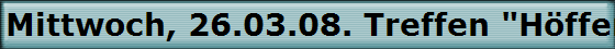 Mittwoch, 26.03.08. Treffen "Hffer Hof" in Odenthal-Hffe.