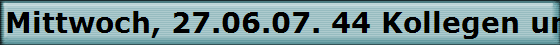 Mittwoch, 27.06.07. 44 Kollegen und 1 Kollegin trafen sich im "Hffer Hof"