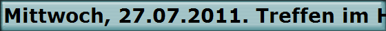 Mittwoch, 27.07.2011. Treffen im Hffer Hof.