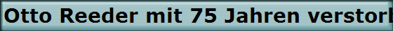 Otto Reeder mit 75 Jahren verstorben