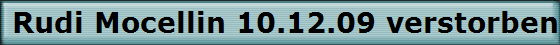 Rudi Mocellin 10.12.09 verstorben