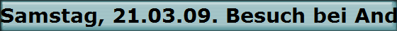 Samstag, 21.03.09. Besuch bei Andy Stwiorok in Neunkirchen-Seelscheid von Matthias Horn und Godwin Ladell.